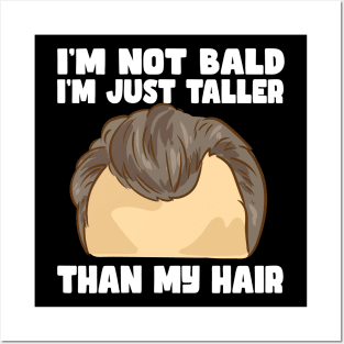 I'm Not Bald I'm Just Taller Than My Hair Posters and Art